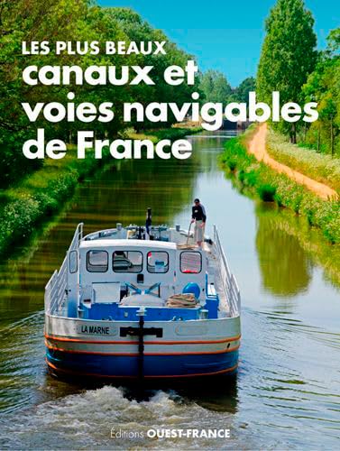 Les Plus beaux canaux et voies navigables de France